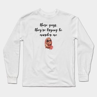 These Gays, They're Trying To Murder Me - Tanya White Lotus Long Sleeve T-Shirt